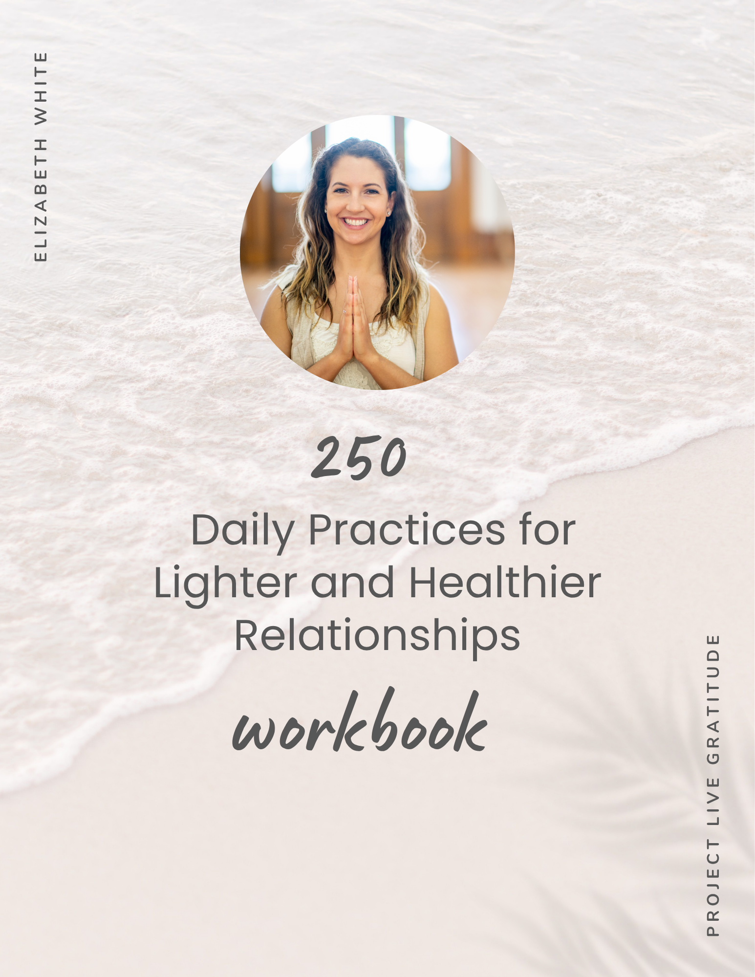 Cover of the eBook Workbook: 250 Daily Practices for Lighter and Healthier Relationships, by Elizabeth White